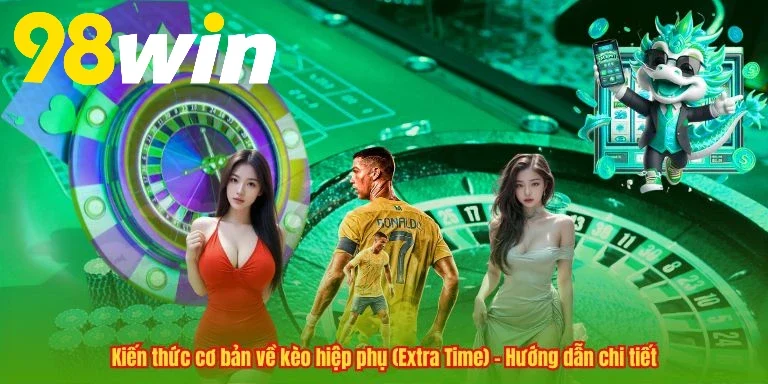 Kèo Hiệp Phụ 98WIN là dạng kèo được cung cấp vào thời gian Extra Time