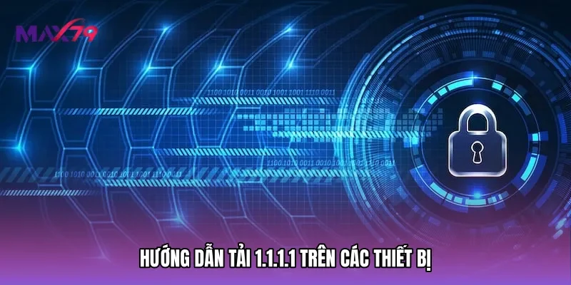 Hướng dẫn tải 1.1.1.1 trên các thiết bị